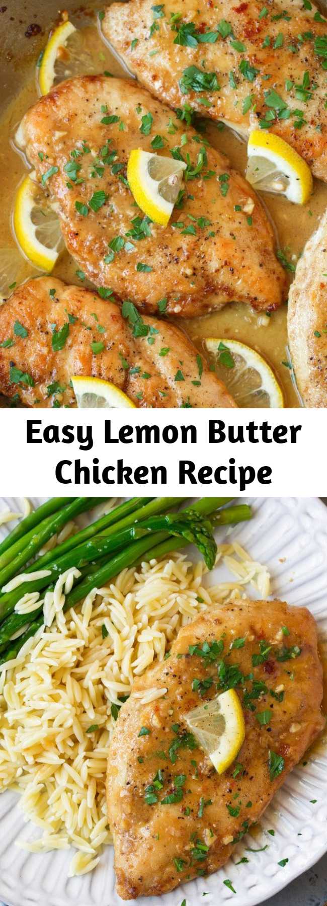 Easy Lemon Butter Chicken Recipe - The easiest yet tastiest chicken recipe! Pan seared chicken breasts are coated with a bright, tangy and rich lemon butter sauce that will leave you craving more! Perfect recipe for busy weeknights. Serve with orzo and asparagus to complete the meal. #lemon #chicken #chickenbreasts #dinnerideas #recipe