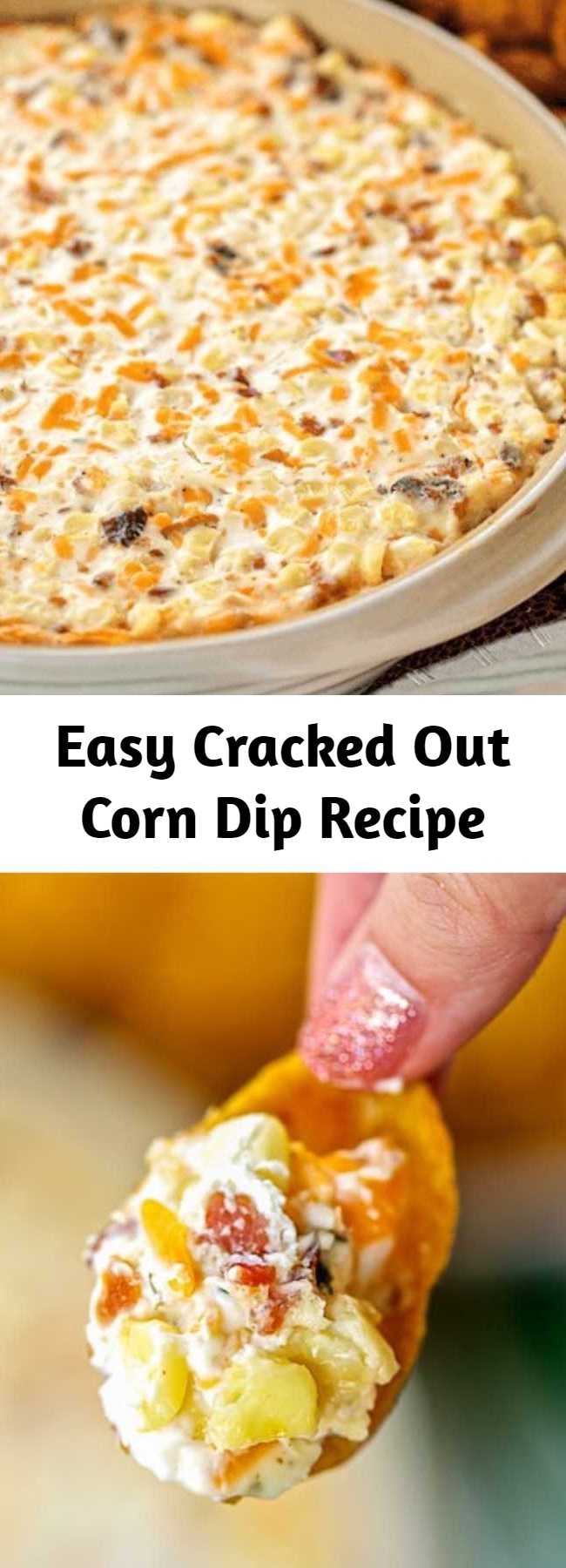 Easy Cracked Out Corn Dip Recipe - Corn, cream cheese, sour cream, cheddar, bacon and Ranch. I took this to a party and it was the first thing to go! Can make ahead and refrigerate until ready to eat. Our FAVORITE dip! YUM #dip #appetizer #partyfood #corn #bacon #ranch