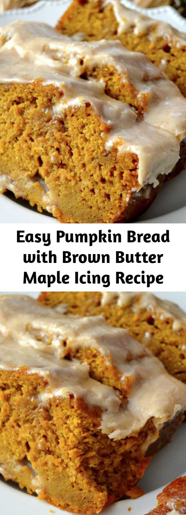 Easy Pumpkin Bread with Brown Butter Maple Icing Recipe - The Best Pumpkin Bread with Brown Butter Maple Icing Recipe. Perfectly spiced, moist and tender, this Pumpkin Bread will soon become a family favorite! Leave it naked if you wish, or stud it with nuts - however, I prefer mine with this simple brown butter maple glaze. I'm sure you will, too!