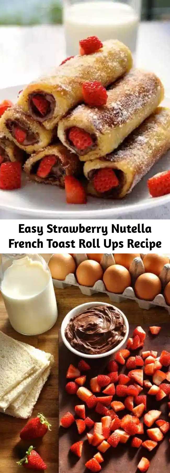 Easy Strawberry Nutella French Toast Roll Ups Recipe - These french toast roll ups taste like an awesome doughnut!